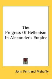 Cover of: The Progress Of Hellenism In Alexander's Empire by Mahaffy, John Pentland Sir