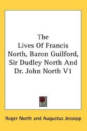 Cover of: The Lives Of Francis North, Baron Guilford, Sir Dudley North And Dr. John North V1 | Roger North