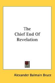 Cover of: The Chief End Of Revelation by Alexander Balmain Bruce