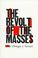 Cover of: The revolt of the masses