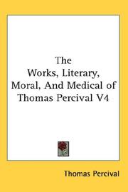 Cover of: The Works, Literary, Moral, And Medical of Thomas Percival V4