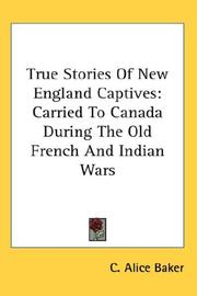 Cover of: True Stories Of New England Captives: Carried To Canada During The Old French And Indian Wars