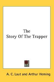 Cover of: The Story Of The Trapper by Agnes C. Laut, Agnes C. Laut