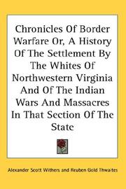 Cover of: Chronicles Of Border Warfare Or, A History Of The Settlement By The Whites Of Northwestern Virginia And Of The Indian Wars And Massacres In That Section Of The State by Alexander Scott Withers, Alexander Scott Withers