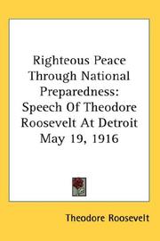 Cover of: Righteous Peace Through National Preparedness by Theodore Roosevelt, Theodore Roosevelt