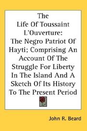 Cover of: The Life Of Toussaint L'Ouverture by John Relly Beard, Redpath James 1833-1891, James Redpath, John Relly Beard