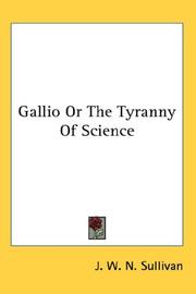 Cover of: Gallio Or The Tyranny Of Science | J. W. N. Sullivan