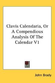 Cover of: Clavis Calendaria, Or A Compendious Analysis Of The Calendar V1 by John Brady, John Brady