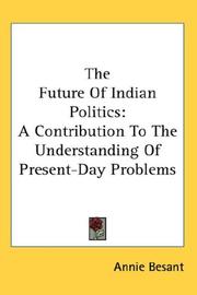 Cover of: The Future Of Indian Politics by Annie Wood Besant