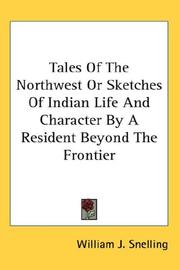 Cover of: Tales Of The Northwest Or Sketches Of Indian Life And Character By A Resident Beyond The Frontier | William J. Snelling