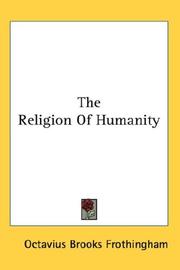 Cover of: The Religion Of Humanity by Octavius Brooks Frothingham
