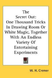 Cover of: The Secret Out: One Thousand Tricks In Drawing Room Or White Magic, Together With An Endless Variety Of Entertaining Experiments