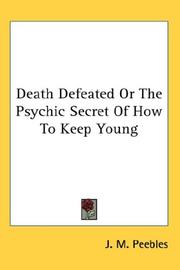 Cover of: Death Defeated Or The Psychic Secret Of How To Keep Young by J. M. Peebles
