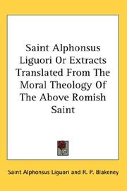 Cover of: Saint Alphonsus Liguori Or Extracts Translated From The Moral Theology Of The Above Romish Saint