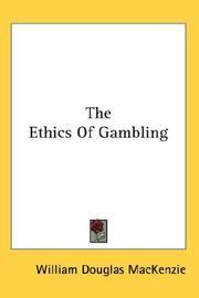 Cover of: The Ethics Of Gambling by W. Douglas Mackenzie, W. Douglas Mackenzie