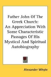 Cover of: Father John Of The Greek Church: An Appreciation With Some Characteristic Passages Of His Mystical And Spiritual Autobiography