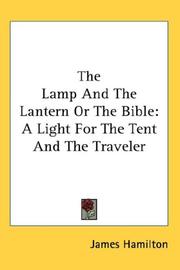 Cover of: The Lamp And The Lantern Or The Bible: A Light For The Tent And The Traveler