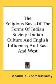 Cover of: The Religious Basis Of The Forms Of Indian Society; Indian Culture And English Influence; And East And West by Ananda Coomaraswamy