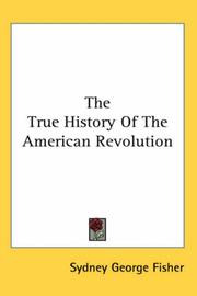 Cover of: The True History Of The American Revolution by Sydney George Fisher