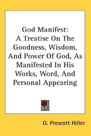 Cover of: God Manifest: A Treatise On The Goodness, Wisdom, And Power Of God, As Manifested In His Works, Word, And Personal Appearing