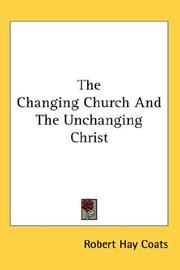 Cover of: The Changing Church And The Unchanging Christ