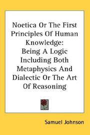 Cover of: Noetica Or The First Principles Of Human Knowledge: Being A Logic Including Both Metaphysics And Dialectic Or The Art Of Reasoning