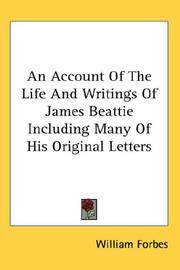 Cover of: An Account Of The Life And Writings Of James Beattie Including Many Of His Original Letters