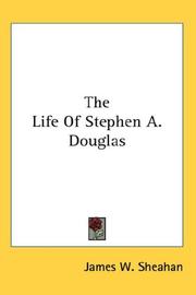 Cover of: The Life Of Stephen A. Douglas by James W. Sheahan