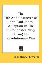 Cover of: The Life And Character Of John Paul Jones: A Captain In The United States Navy During The Revolutionary War
