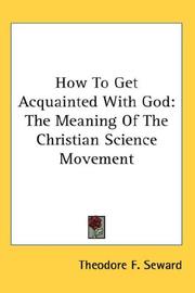 Cover of: How To Get Acquainted With God: The Meaning Of The Christian Science Movement