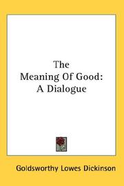 Cover of: The Meaning Of Good by Goldsworthy Lowes Dickinson