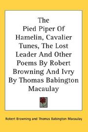 Cover of: The Pied Piper Of Hamelin, Cavalier Tunes, The Lost Leader And Other Poems By Robert Browning And Ivry By Thomas Babington Macaulay | Robert Browning