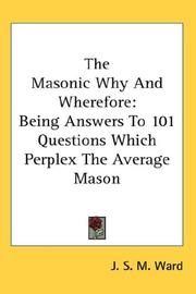 Cover of: The Masonic Why And Wherefore by J. S. M. Ward