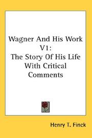 Cover of: Wagner And His Work V1: The Story Of His Life With Critical Comments