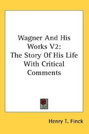 Cover of: Wagner And His Works V2: The Story Of His Life With Critical Comments