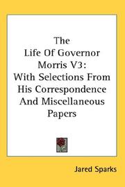 Cover of: The Life Of Governor Morris V3: With Selections From His Correspondence And Miscellaneous Papers