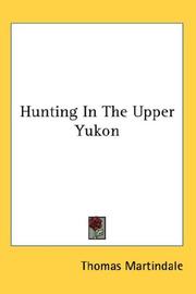 Cover of: Hunting In The Upper Yukon by Thomas Martindale