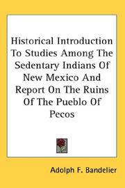 Cover of: Historical Introduction To Studies Among The Sedentary Indians Of New Mexico And Report On The Ruins Of The Pueblo Of Pecos