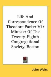 Cover of: Life And Correspondence Of Theodore Parker V1: Minister Of The Twenty-Eighth Congregational Society, Boston