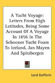 Cover of: A Yacht Voyage: Letters From High Latitudes, Being Some Account Of A Voyage In 1856 In The Schooner Yacht Foam To Iceland, Jan Mayen And Spitzbergen