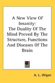 Cover of: A New View Of Insanity: The Duality Of The Mind Proved By The Structure, Functions And Diseases Of The Brain