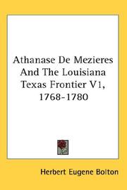 Cover of: Athanase De Mezieres And The Louisiana Texas Frontier V1, 1768-1780 by Herbert Eugene Bolton