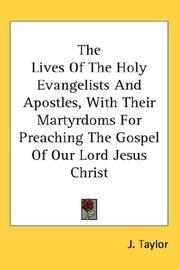 Cover of: The Lives Of The Holy Evangelists And Apostles, With Their Martyrdoms For Preaching The Gospel Of Our Lord Jesus Christ