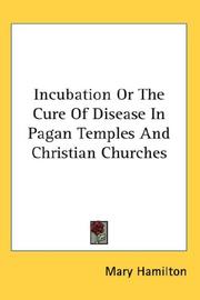 Cover of: Incubation Or The Cure Of Disease In Pagan Temples And Christian Churches by Mary Hamilton