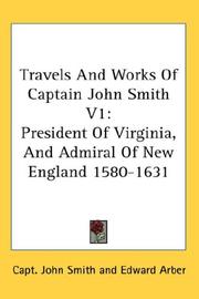 Cover of: Travels And Works Of Captain John Smith V1: President Of Virginia, And Admiral Of New England 1580-1631