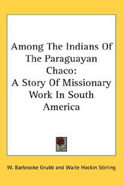 Cover of: Among The Indians Of The Paraguayan Chaco by W. Barbrooke Grubb, W. Barbrooke Grubb