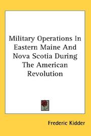 Cover of: Military Operations In Eastern Maine And Nova Scotia During The American Revolution by Frederic Kidder
