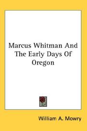 Cover of: Marcus Whitman And The Early Days Of Oregon by William A. Mowry