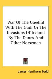 Cover of: War Of The Gaedhil With The Gaill Or The Invasions Of Ireland By The Danes And Other Norsemen by James Henthorn Todd, James Henthorn Todd