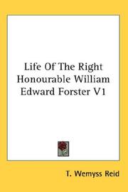 Cover of: Life Of The Right Honourable William Edward Forster V1 by T. Wemyss Reid, T. Wemyss Reid